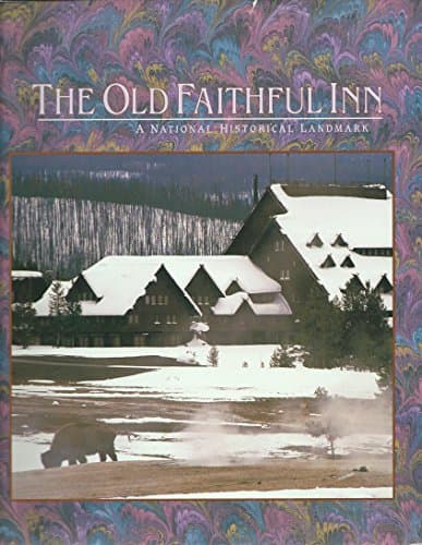 Book cover for The Old Faithful Inn: A national historic landmark by Hilburn, Dorothy K