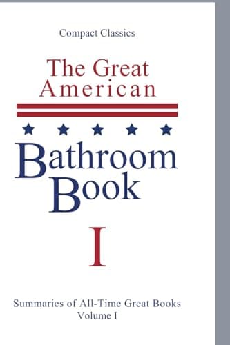 Book cover for The Great American Bathroom Book, Volume 1: Single-Sitting Summaries of All Time Great Books by Stevens W. Anderson