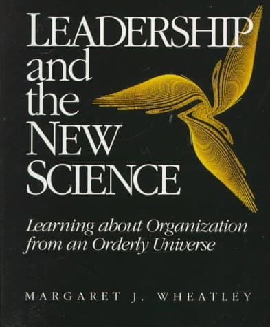 Book cover for Leadership and the New Science: Learning about Organization from an Orderly Universe by Wheatley, Margaret J.