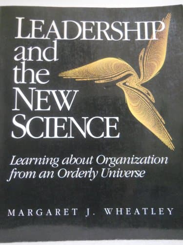 Book cover for Leadership and the New Science: Discovering Order in a Chaotic World by Wheatley, Margaret J.