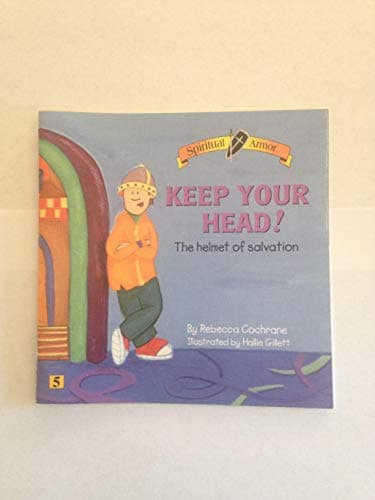 Book cover for Keep Your Head! The Helmet of Salvation (Spiritual Armor) by Rebecca Cochrane