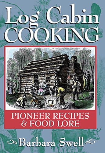 Book cover for Log Cabin Cooking: Pioneer Recipes & Food Lore by Swell, Barbara