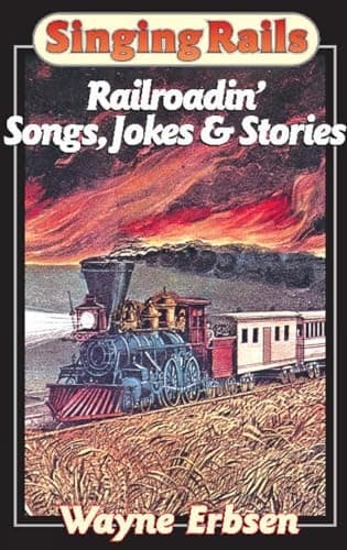 Book cover for Singing Rails: Railroadin' Songs, Jokes & Stories by Erbsen, Wayne