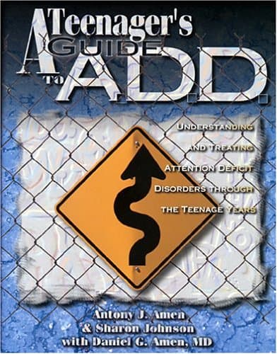 Teenagers Guide to A. D. D.: Understanding & Treating Attention Disorders Through the Teenage Years