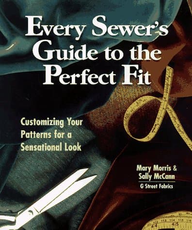 Book cover for Every Sewer's Guide to the Perfect Fit: Customizing Your Patterns for a Sensational Look by Morris, Mary