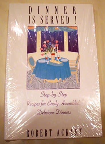 Book cover for Dinner Is Served!: 50 Complete Menus With Step-By-Step Recipes for the Pleasure of Family and Friends by Ackart, Robert