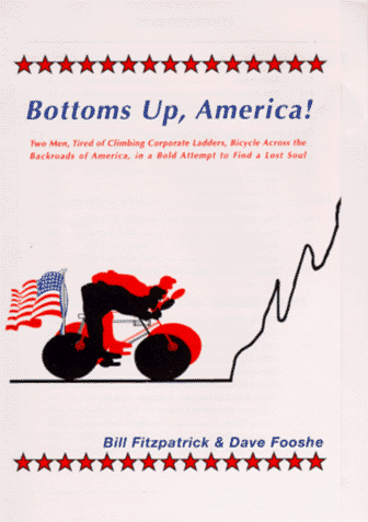 Bottoms Up, America!: Two Men, Tired of Climbing Corporate Ladders, Bicycle Across the Backroads of America in a Bold Attempt to Find a Lost Soul