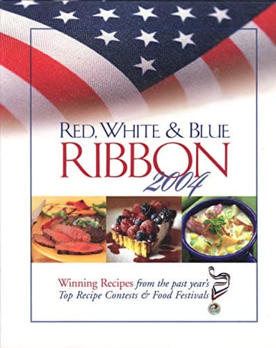 Red, White & Blue Ribbon 2004: Winning Recipes from the Past Year's Top Recipe Contests & Food Festivals
