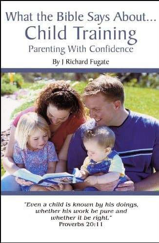 Book cover for What the Bible Says About Child Training: Parenting with Confidence by Fugate, J. Richard