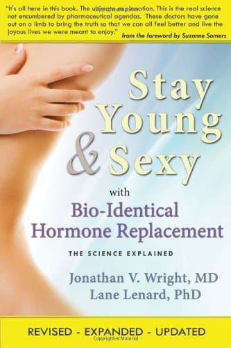 Book cover for Stay Young & Sexy with Bio-Identical Hormone Replacement: The Science Explained by Jonathan V. Wright