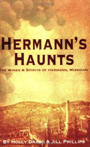 Book cover for Hermann's Haunts: The Wines and Spirits of Hermann, Missouri by Holly Drago and Jill Phillips