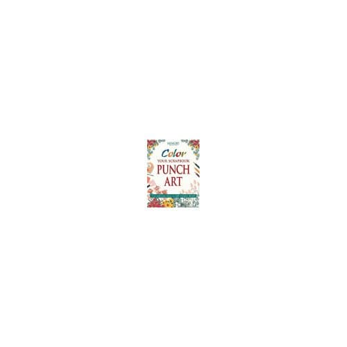 Book cover for Color Your Scrapbook Punch Art: Fun and Easy Ways to Add Realistic Detail by Memory Makers