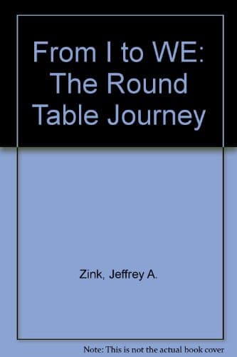 Book cover for From I to WE: The Round Table Journey by Jeffrey A. Zink