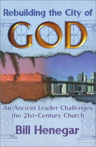 Book cover for Rebuilding the City of God: An Ancient Leader Challenges the 21st Century Church by Bill Henegar