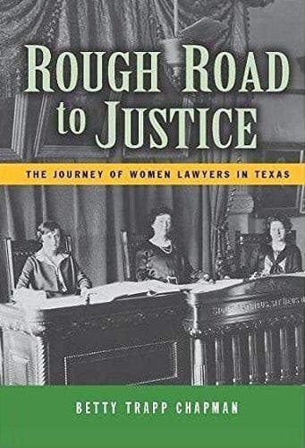 Book cover for Rough Road to Justice: The Journey of Women Lawyers in Texas by Betty Trapp Chapman
