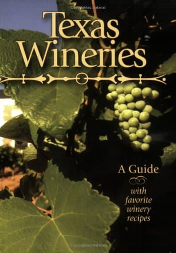 Texas Wineries: A Guide with Favorite Wineries' Recipes [Revised]