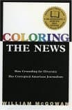 Coloring the News: How Crusading for Diversity Has Corrupted American Journalism