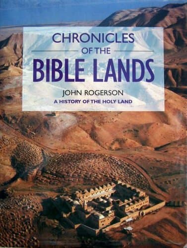 Book cover for Chronicles Of The Bible Lands - A History Of The Holy Land [illustrated] by John Rogerson