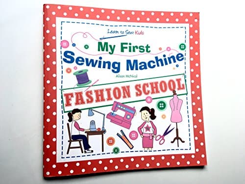 My First Sewing Machine: FASHION SCHOOL: Learn To Sew: Kids