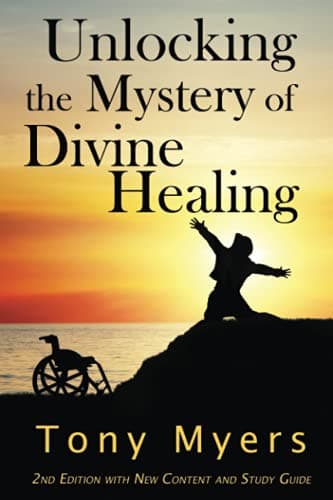 Book cover for Unlocking the Mystery of Divine Healing by Myers, Tony