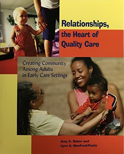 Book cover for Relationships, the Heart of Quality Care: Creating Community Among Adults in Early Care Settings by Amy C. Baker