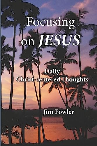 Book cover for FOCUSING ON JESUS: Daily Christ-centered Thoughts (The Jesus Series of Daily Readings) by Fowler, Jim