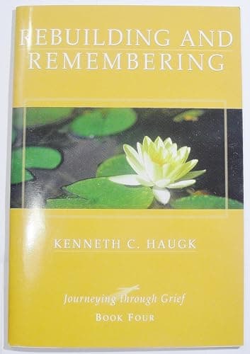 Book cover for Rebuilding and remembering. (Journeying through grief, Book four) by Kenneth C. Haugk