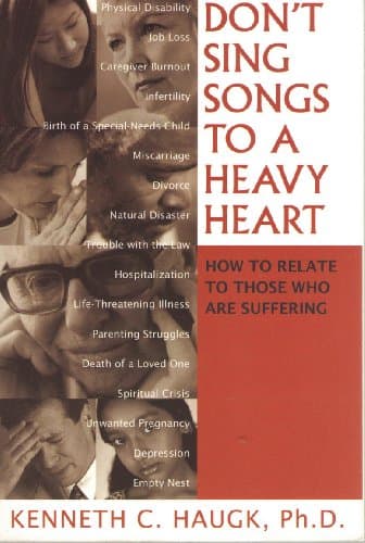 Book cover for Don't Sing Songs to a Heavy Heart: How to Relate to Those Who Are Suffering by Kenneth C. Haugk, Ph.D.