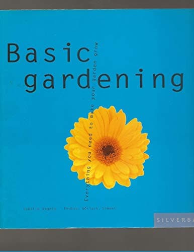 Book cover for Basic Gardening: Everything You Need to Make Your Garden Grow by Engels, S.