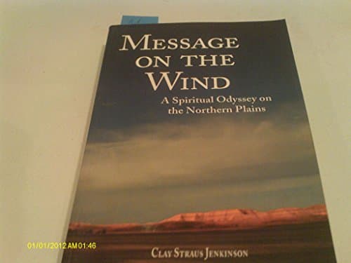 Book cover for Message on the Wind: A Spiritual Odyssey on the Northern Plains by Clay Straus Jenkinson