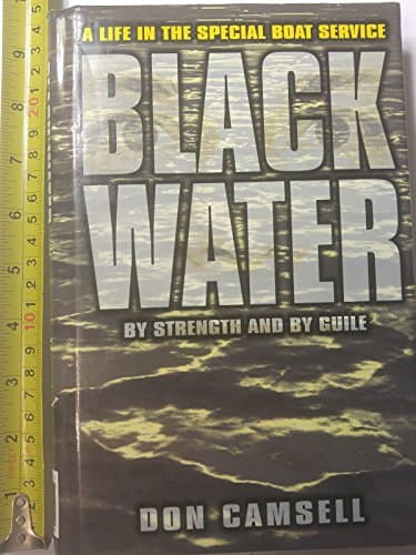 Black Water: By Strength and by Guile: A Life in the Special Boat Service