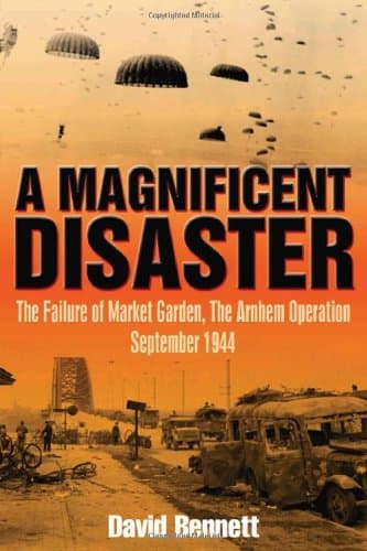 Book cover for A Magnificent Disaster: The Failure of Market Garden, The Arnhem Operation, September 1944 by Bennett, David
