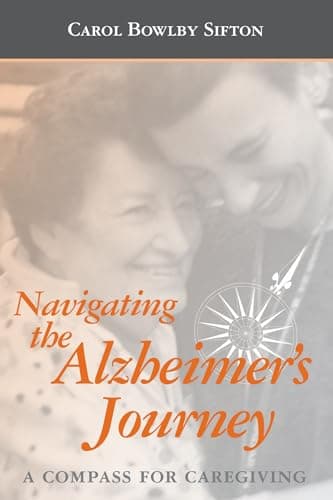 Book cover for Navigating the Alzheimer's Journey by Bowlby Sifton BScOT  ODH, Carol