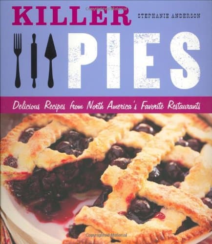 Killer Pies: Delicious Recipes from North America's Favorite Restaurants