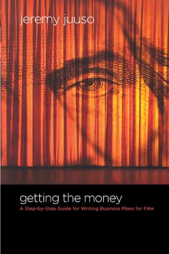 Book cover for Getting the Money: A Step-By-Step Guide for Writing Business Plans for Film by Juuso, Jeremy