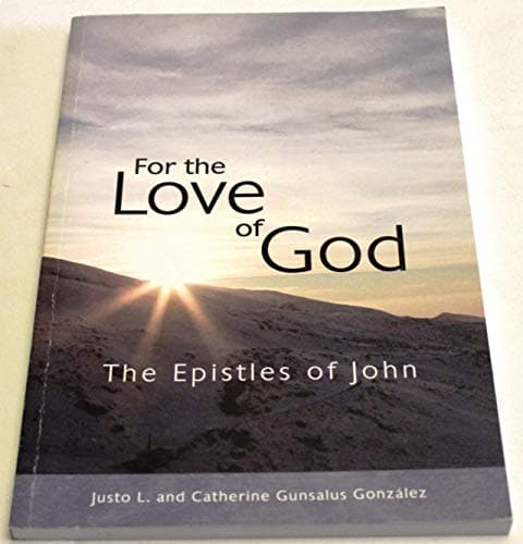 Book cover for For the Love of God: The Epistles of John by Justo and Catherine Gonzalez