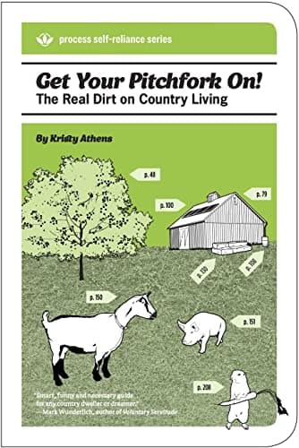 Book cover for Get Your Pitchfork On!: The Real Dirt on Country Living (Process Self-reliance Series) by Athens, Kristy
