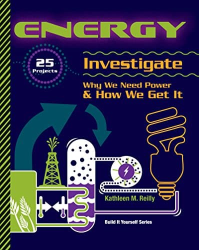 Book cover for Energy: 25 Projects Investigate Why We Need Power & How We Get It (Build It Yourself) by Reilly, Kathleen M.