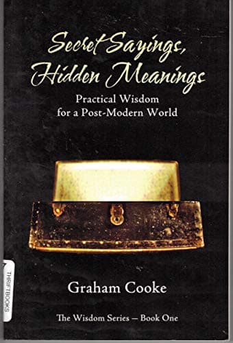 Book cover for Secret Sayings Hidden Meanings: Practical Wisdom for a Postmodern World, The Wisdom Series Book 1 by Cooke, Graham