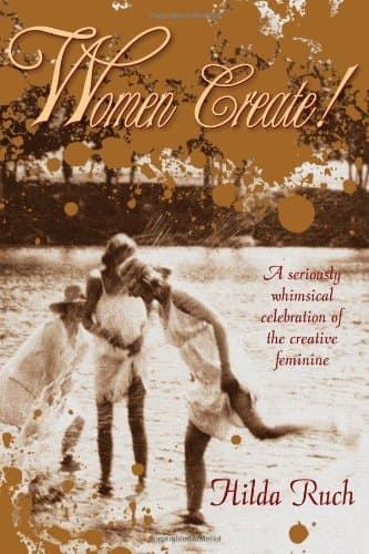 Book cover for Women Create! A Seriously Whimsical Celebration of the Creative Feminine by Hilda Ruch