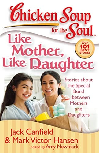 Book cover for Chicken Soup for the Soul: Like Mother, Like Daughter: Stories about the Special Bond between Mothers and Daughters by Hansen, Mark Victor