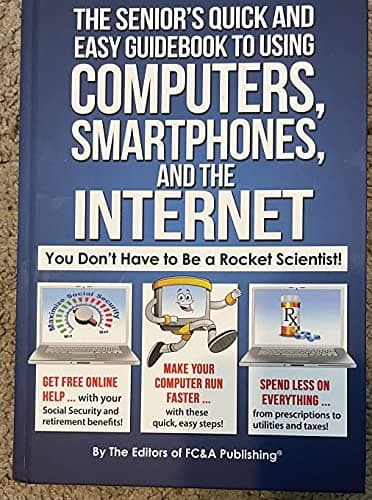 Book cover for The Senior's Quick and Easy Guidebook To Using Computers, Smartphones, And The Internet by The editors of FC&A publishing