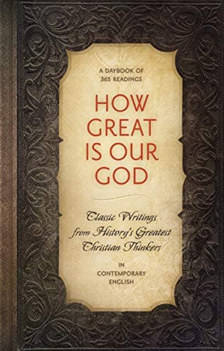 Book cover for How Great is Our God: Classic Writings from History's Greatest Christian Thinkers in Contempory Language by Worthy Books