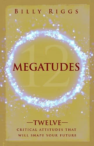 Book cover for Megatudes: Twelve Critical Attitudes That Will Shape Your Future by Billy Riggs