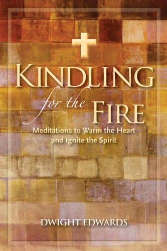 Book cover for Kindling for the Fire: Meditations to Warm the Heart and Ignite the Spirit by Edwards, Dwight