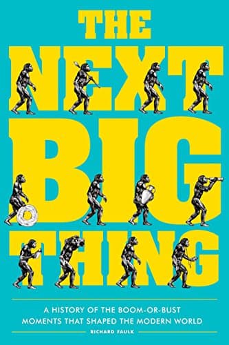 Book cover for The Next Big Thing: A History of the Boom-or-Bust Moments That Shaped the Modern World by Faulk, Richard