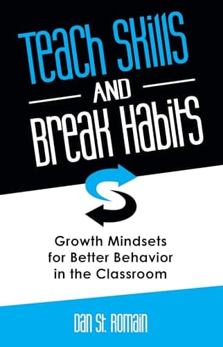 Book cover for Teach Skills and Break Habits: Growth Mindsets for Better Behavior in the Classroom by Dan St. Romain