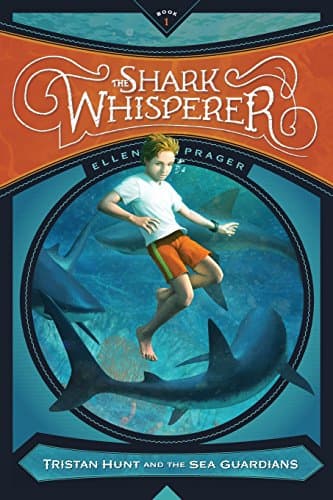Book cover for The Shark Whisperer (Tristan Hunt and the Sea Guardians) by Prager, Ellen