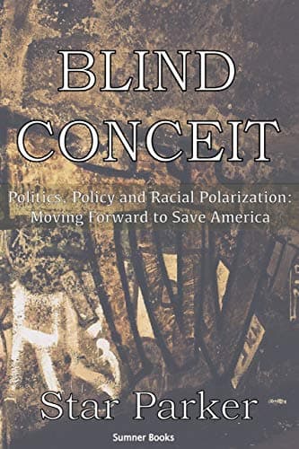 Book cover for Blind Conceit: Politics, Policy and Racial Polarization: Moving Forward to Save America by Parker, Star