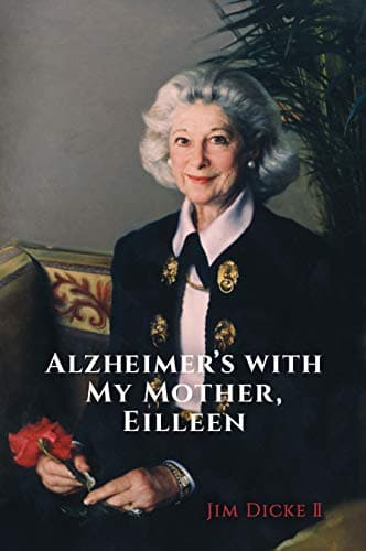 Book cover for Alzheimer's with My Mother, Eilleen (Hardcover) by Jim Dicke II